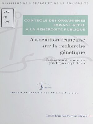cover image of Contrôle des comptes d'emploi des ressources collectées auprès du public par l'Association française de recherche génétique--Fédération de maladies génétiques orphelines. Avril 2000